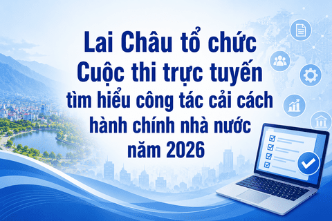 Lai Châu tổ chức Cuộc thi trực tuyến tìm hiểu công tác cải cách hành chính nhà nước năm 2026